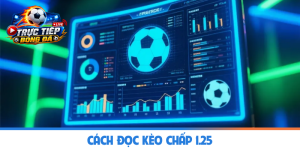 Cách đọc kèo chấp 1.25