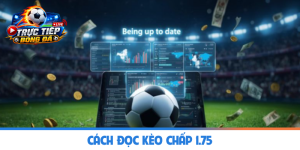 Cách đọc kèo chấp 1.75