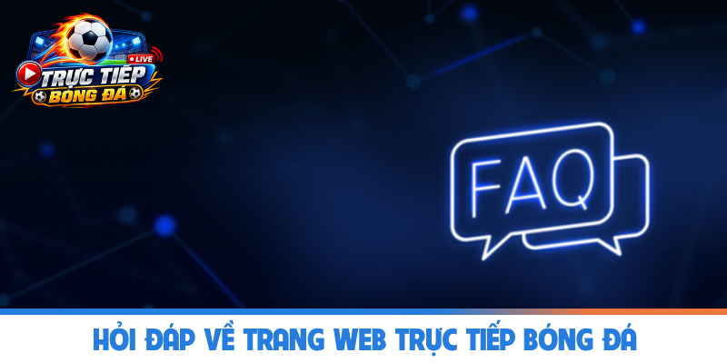 Hỏi đáp về trang web Trực Tiếp Bóng Đá