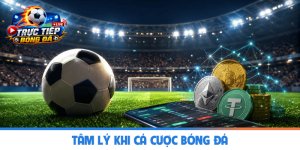 Tâm lý khi cá cược bóng đá